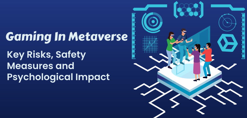 Gaming in the Metaverse – Key Risks, Psychological Impacts, and Safety ...
